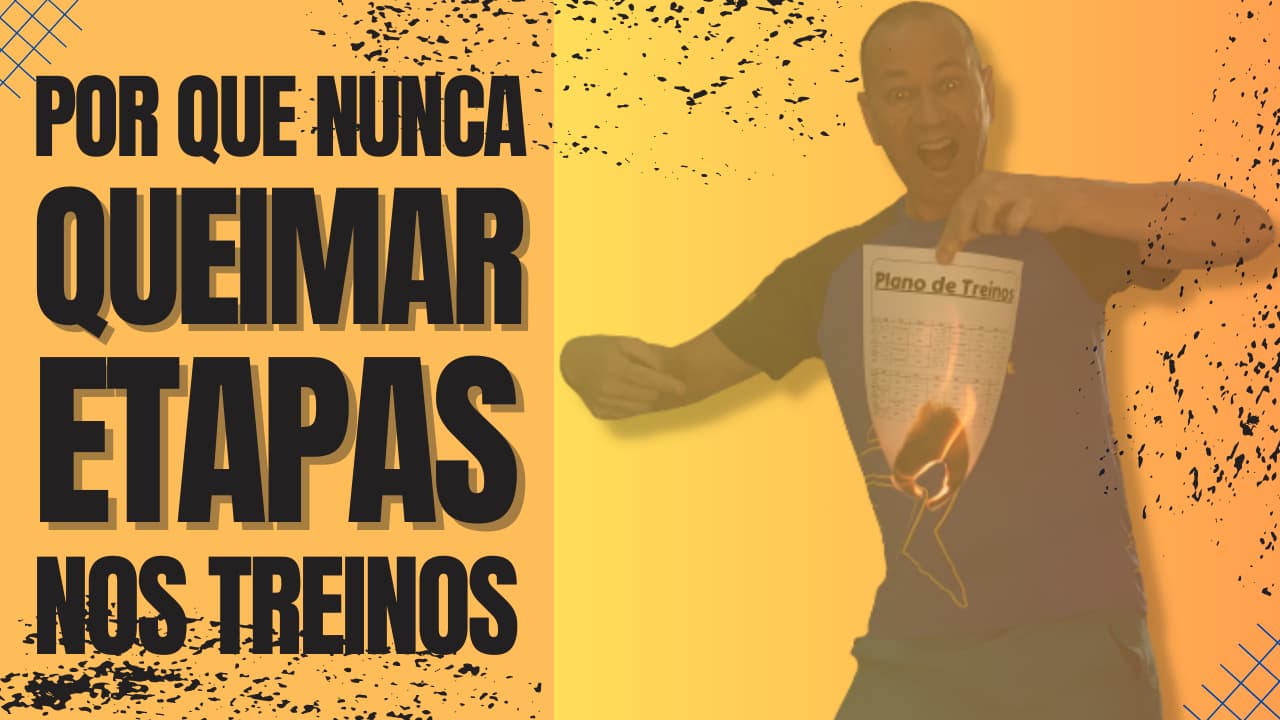 Por que não Queimar Etapas nos Treinos